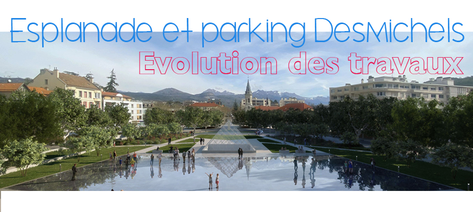 Parking et esplanade Desmichels :livraison courant 2025 - Evolution des travaux chaque vendredi